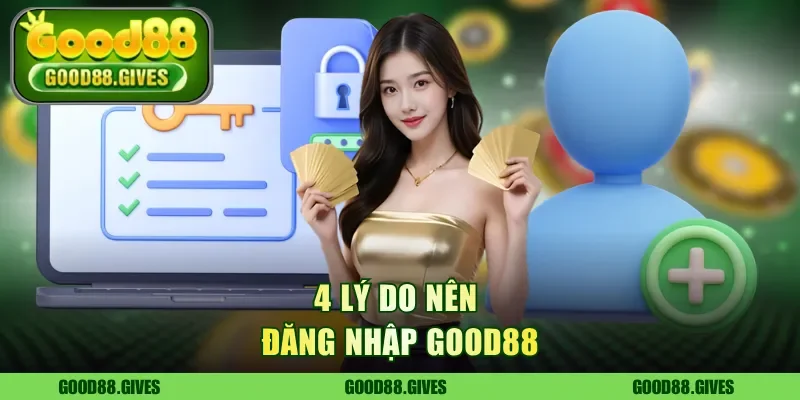 4 lý do nên đăng nhập Good88